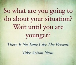 Wait til you are younger?
